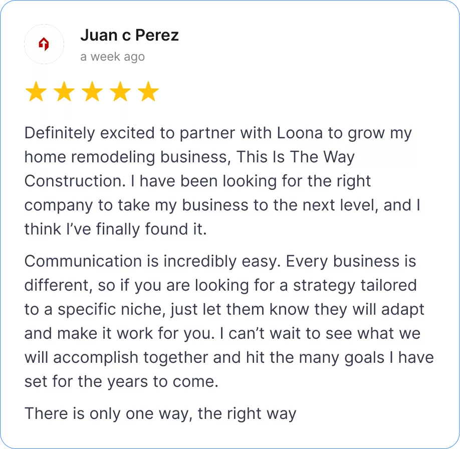 Five-star review from Juan C Perez about partnering with Loona Agency to grow a home remodeling business.